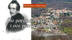 Što povezuje Ljudevita Gaja i ovo primorsko mjesto?